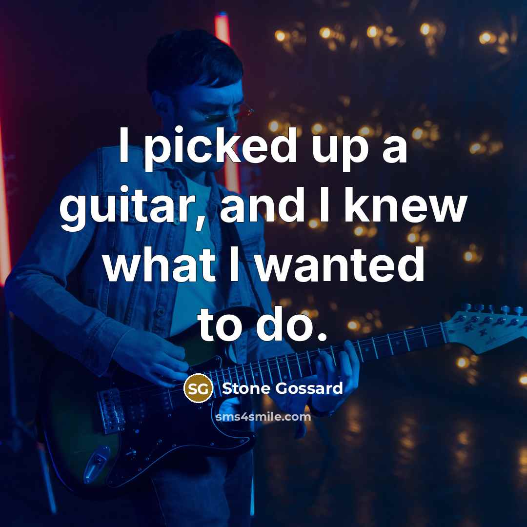“I picked up a guitar, and I knew what I…” quote by Stone Gossard