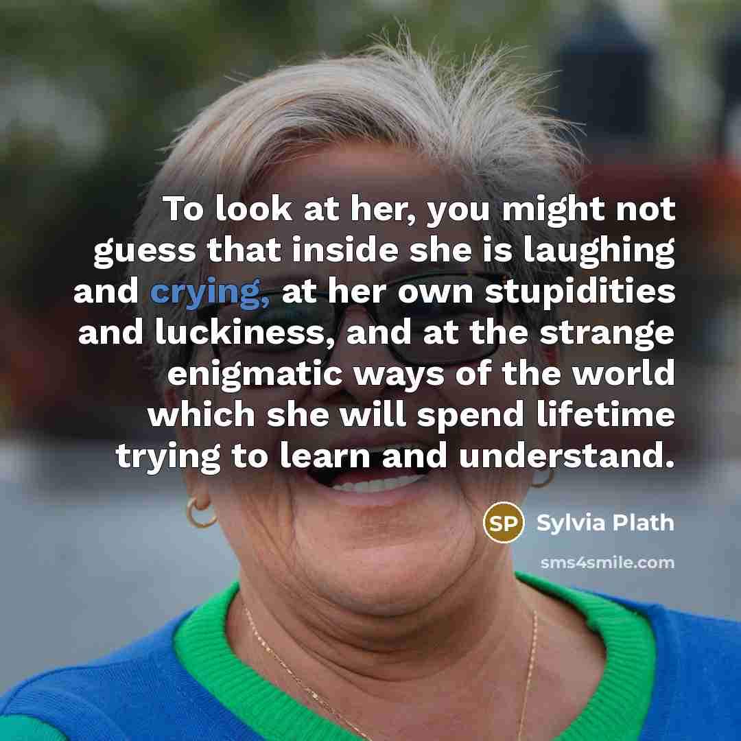 “To look at her, you might not guess that inside…” quote by Sylvia Plath