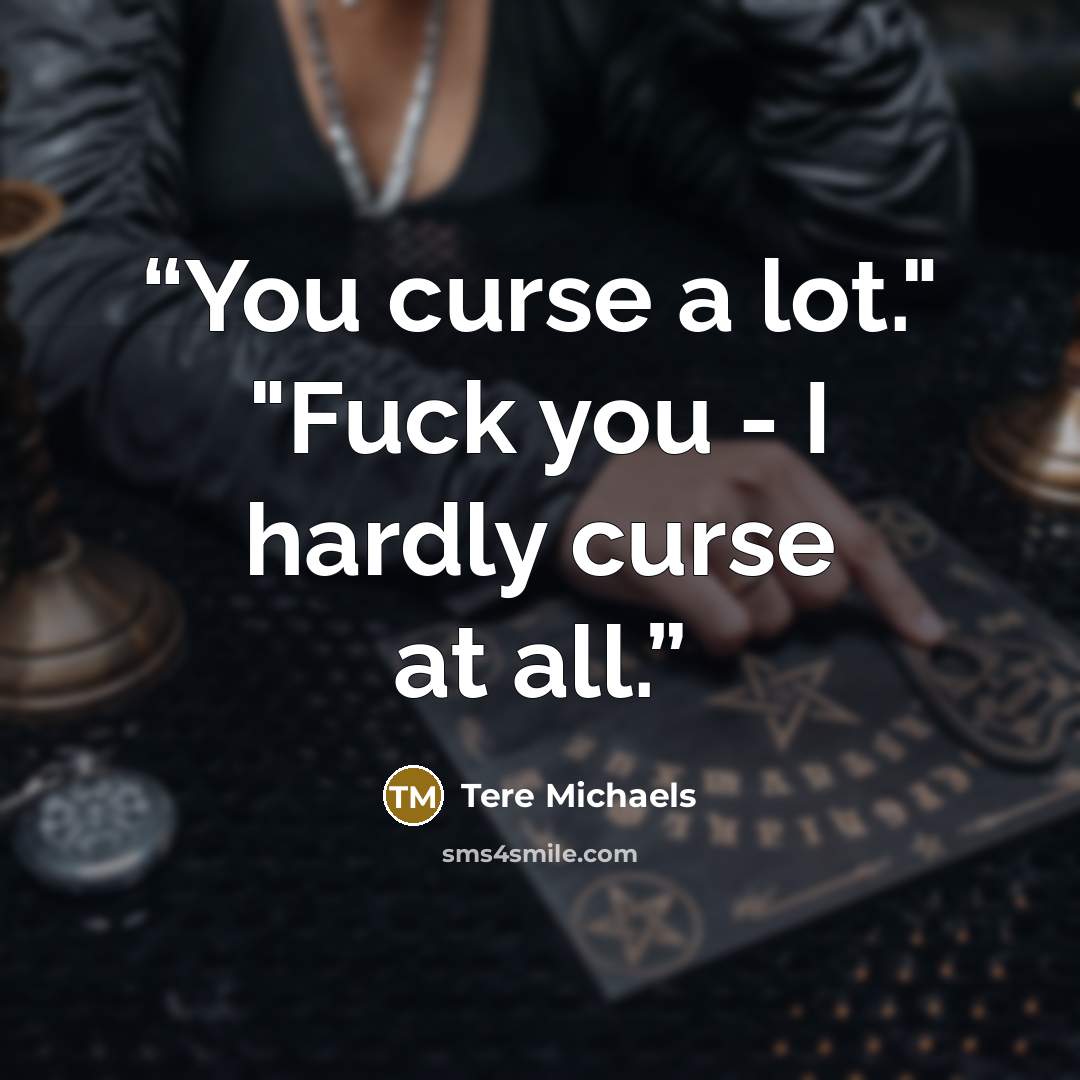 “You curse a lot." "Fuck you - I hardly curse at all.” quote by Tere Michaels