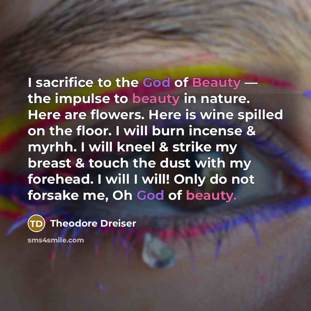 “I sacrifice to the God of Beauty — the impulse…” quote by Theodore Dreiser