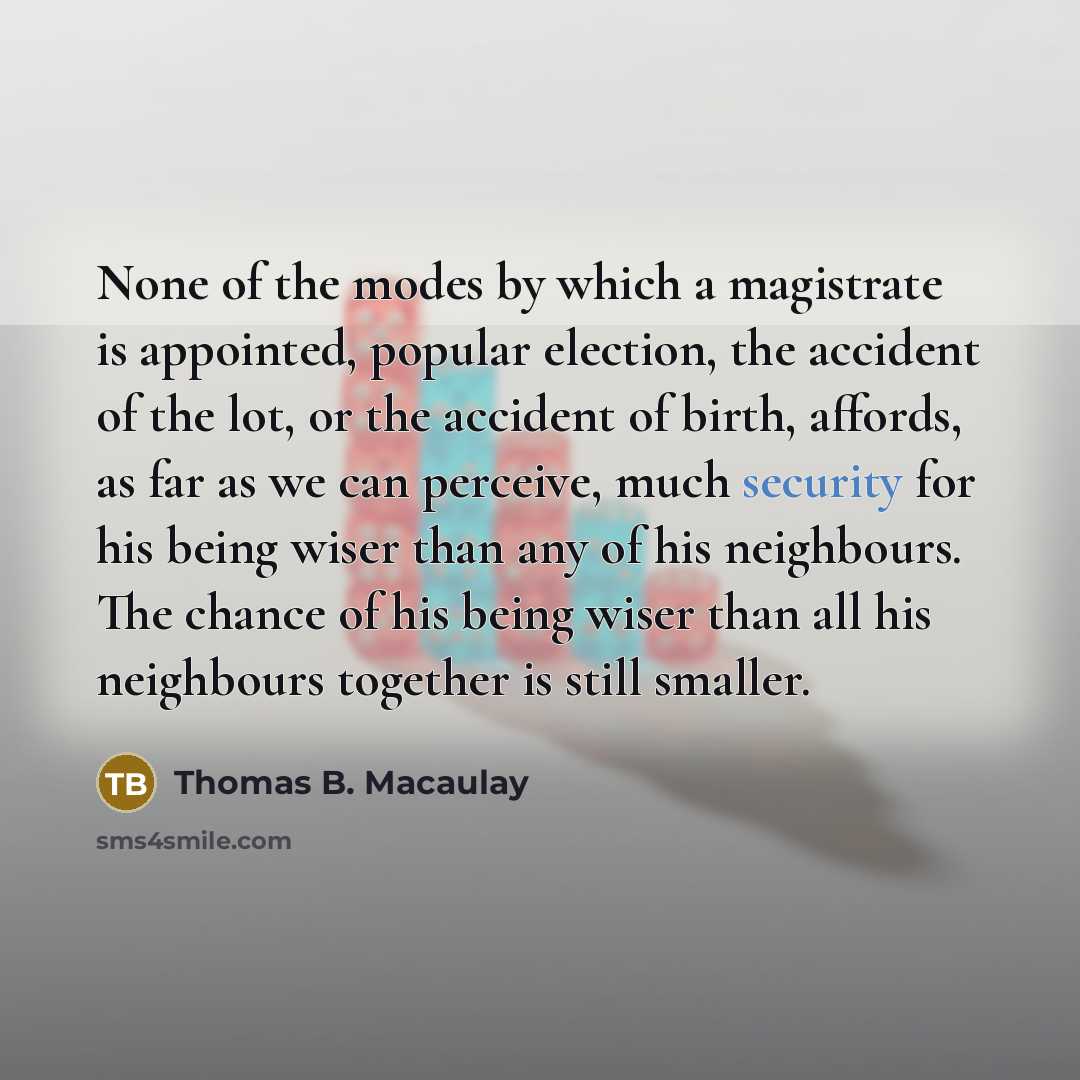 “None of the modes by which a magistrate is appointed,…” quote by Thomas B. Macaulay
