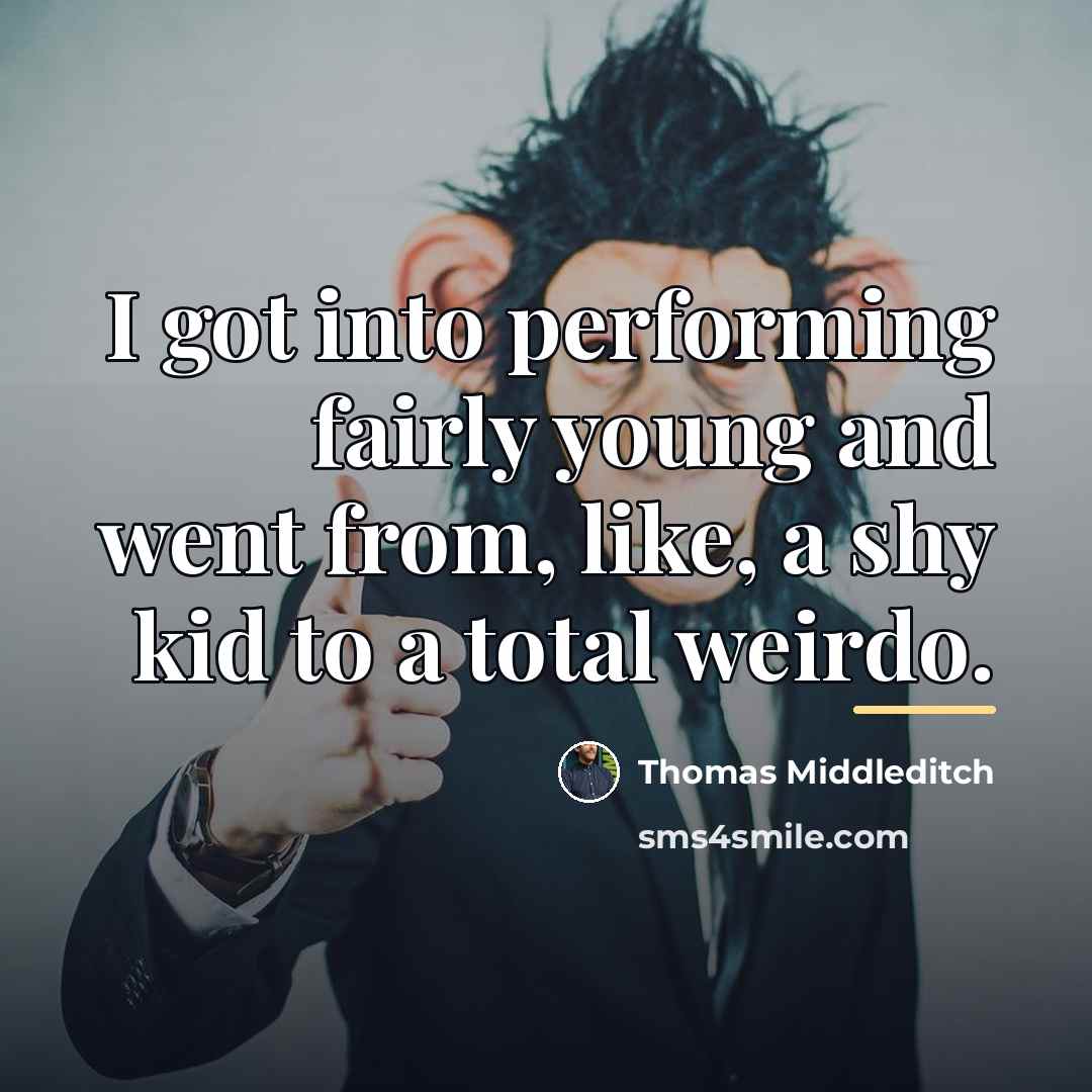 “I got into performing fairly young and went from, like,…” quote by Thomas Middleditch