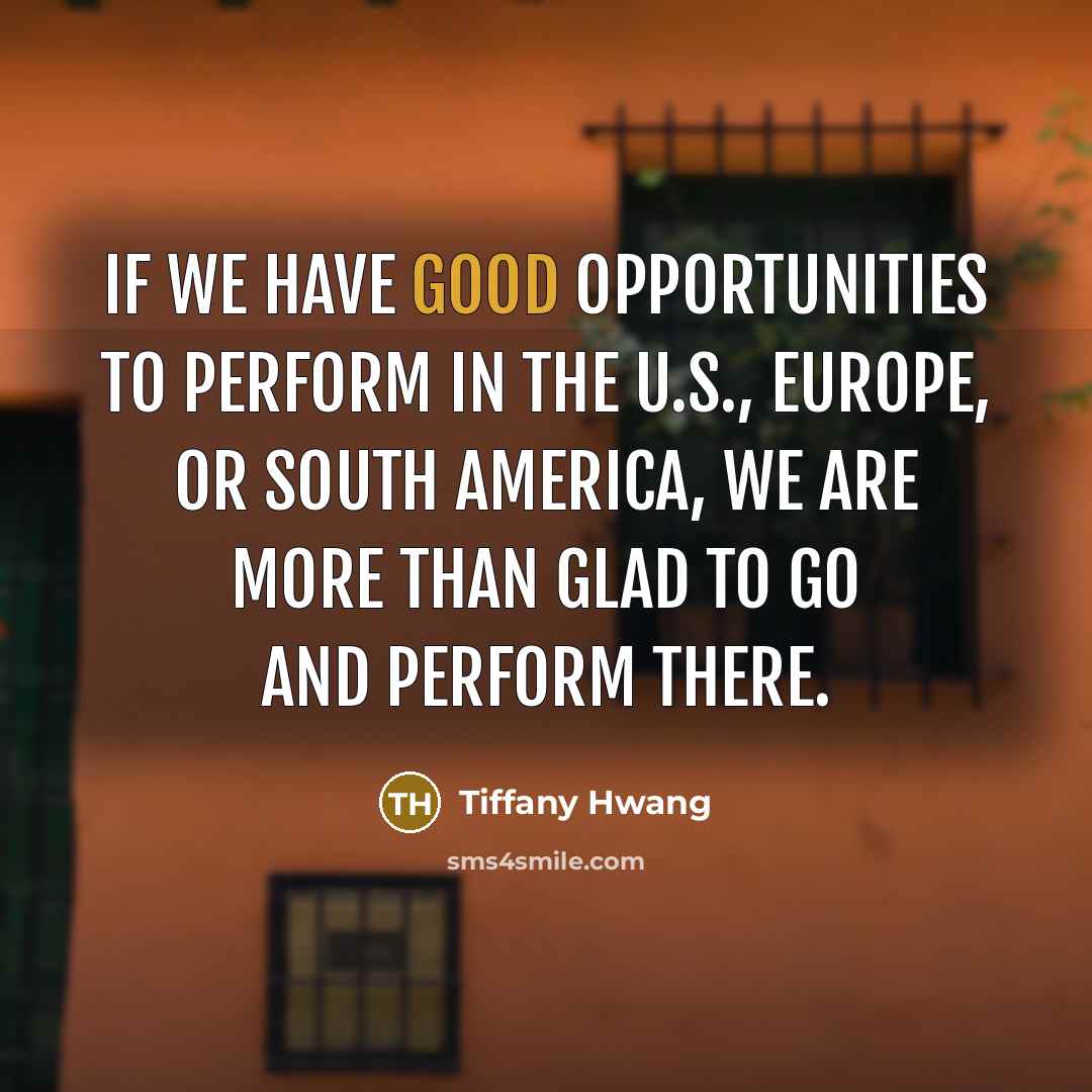 “If we have good opportunities to perform in the U.S.,…” quote by Tiffany Hwang
