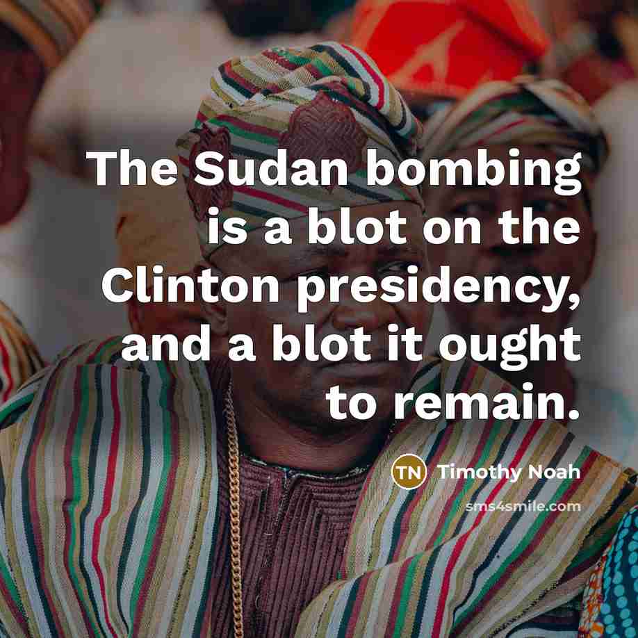 “The Sudan bombing is a blot on the Clinton presidency,…” quote by Timothy Noah