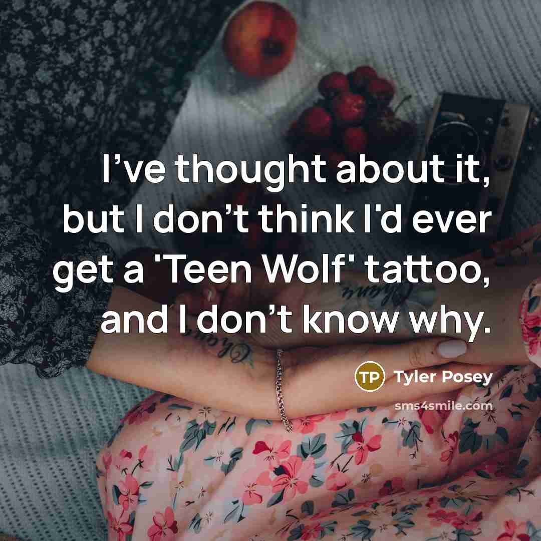“I've thought about it, but I don't think I'd ever…” quote by Tyler Posey