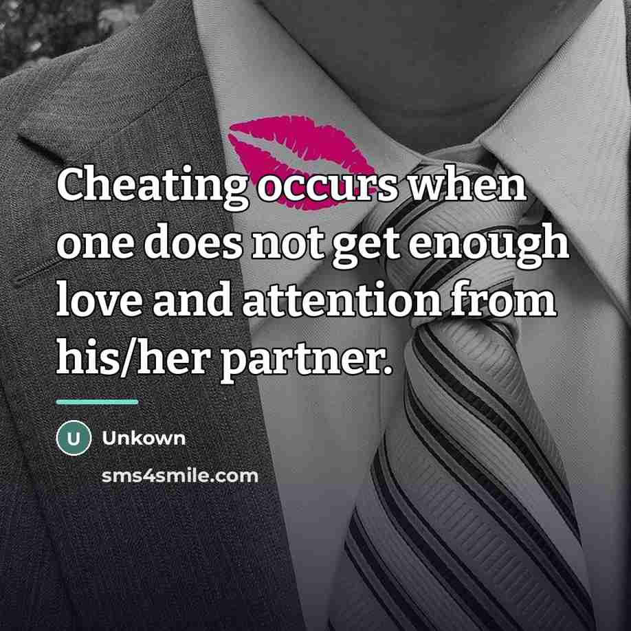 “Cheating occurs when one does not get enough love and…” quote by Unkown