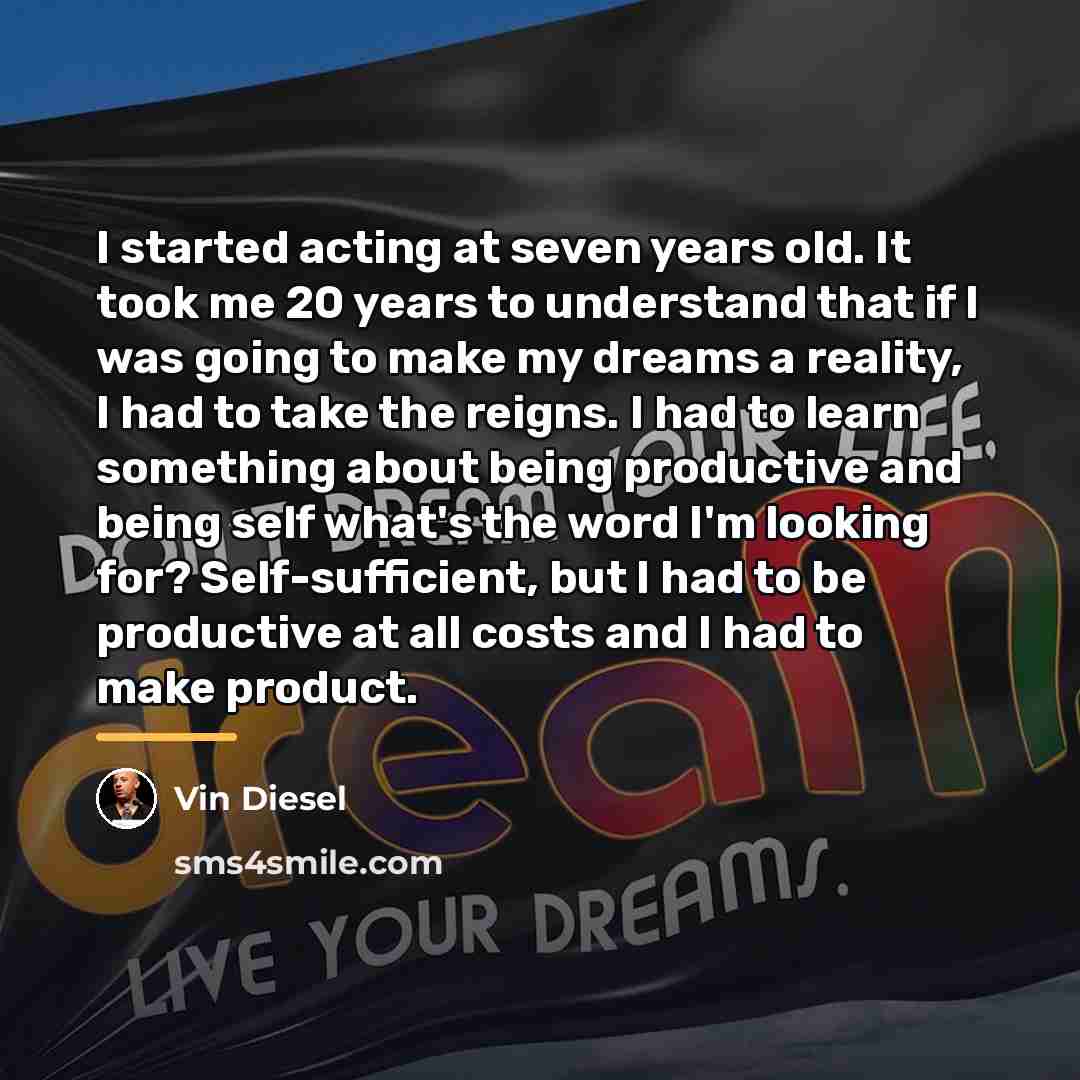 “I started acting at seven years old. It took me…” quote by Vin Diesel