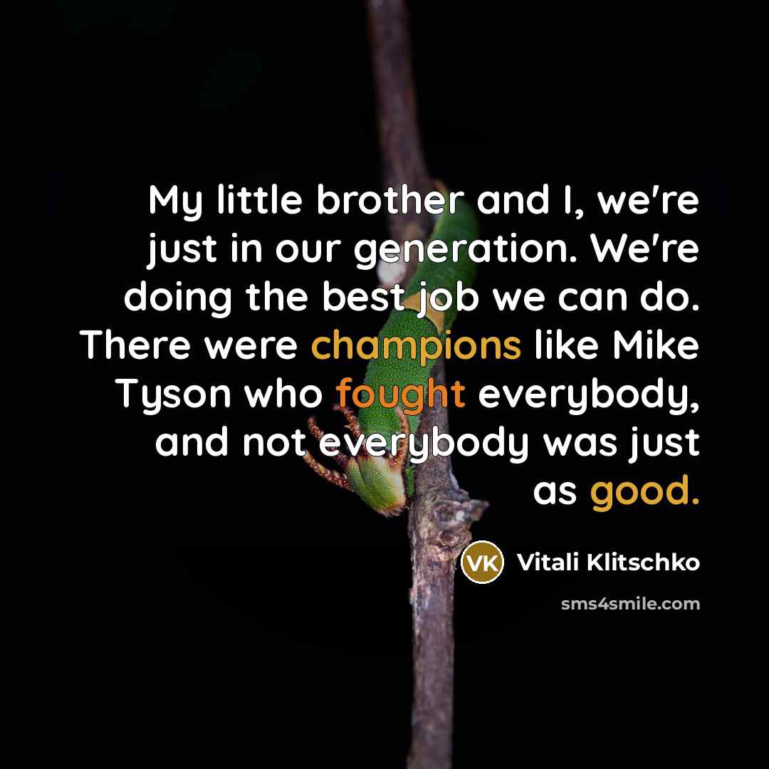 “My little brother and I, we're just in our generation.…” quote by Vitali Klitschko