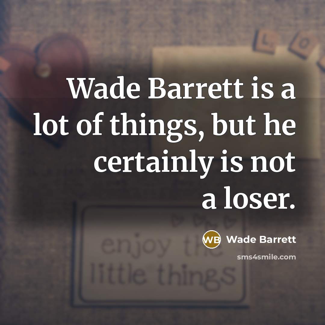“Wade Barrett is a lot of things, but he certainly…” quote by Wade Barrett