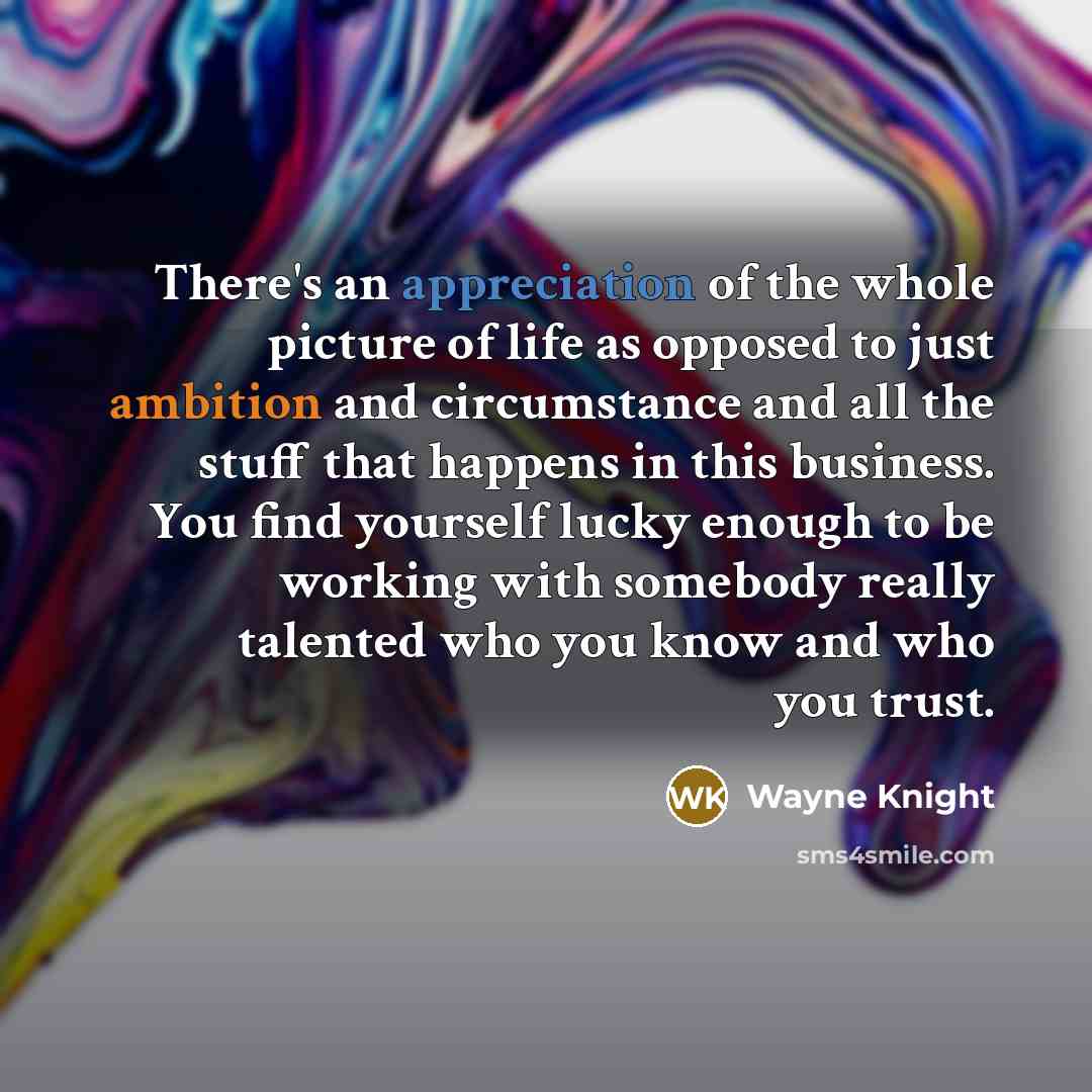 “There's an appreciation of the whole picture of life as…” quote by Wayne Knight