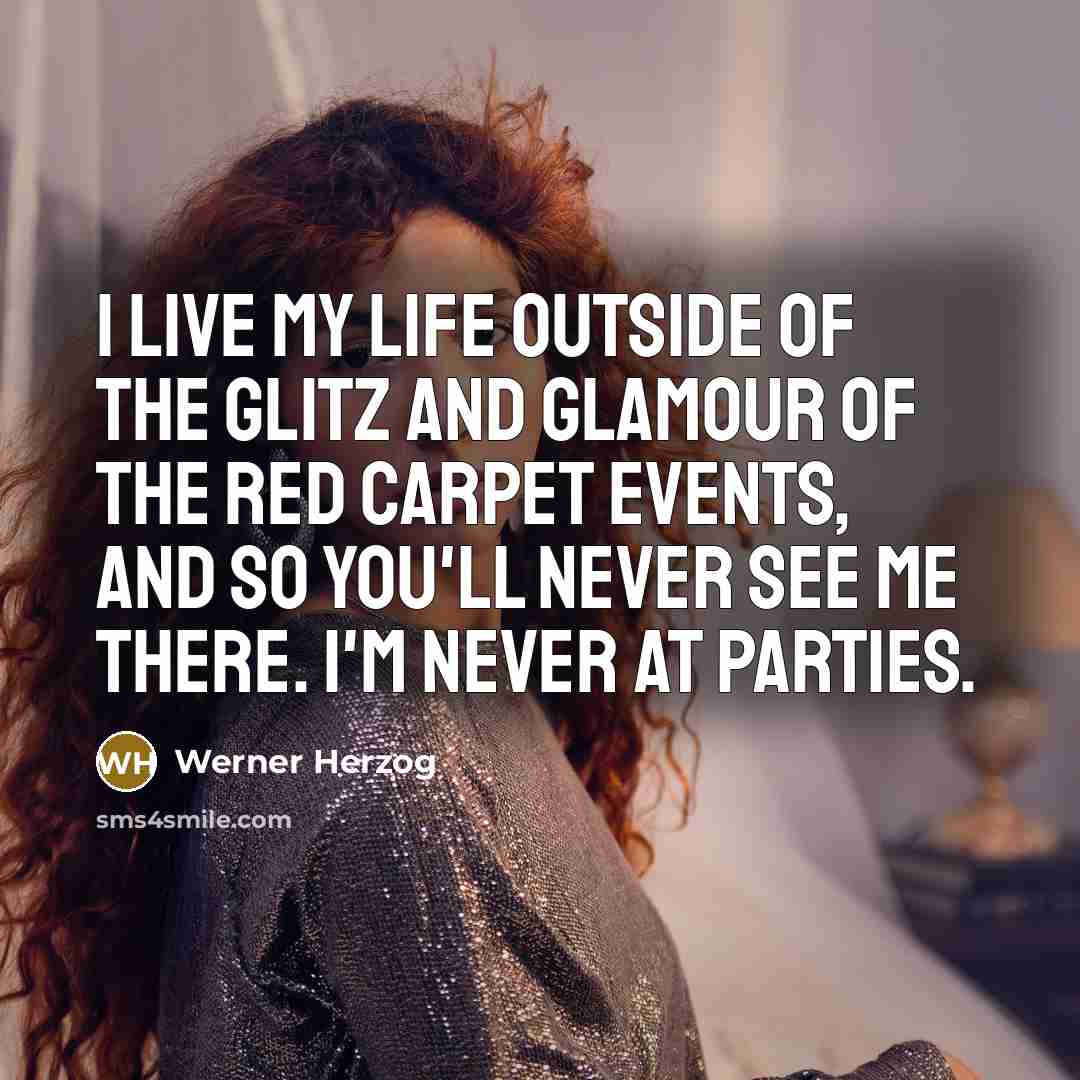 “I live my life outside of the glitz and glamour…” quote by Werner Herzog