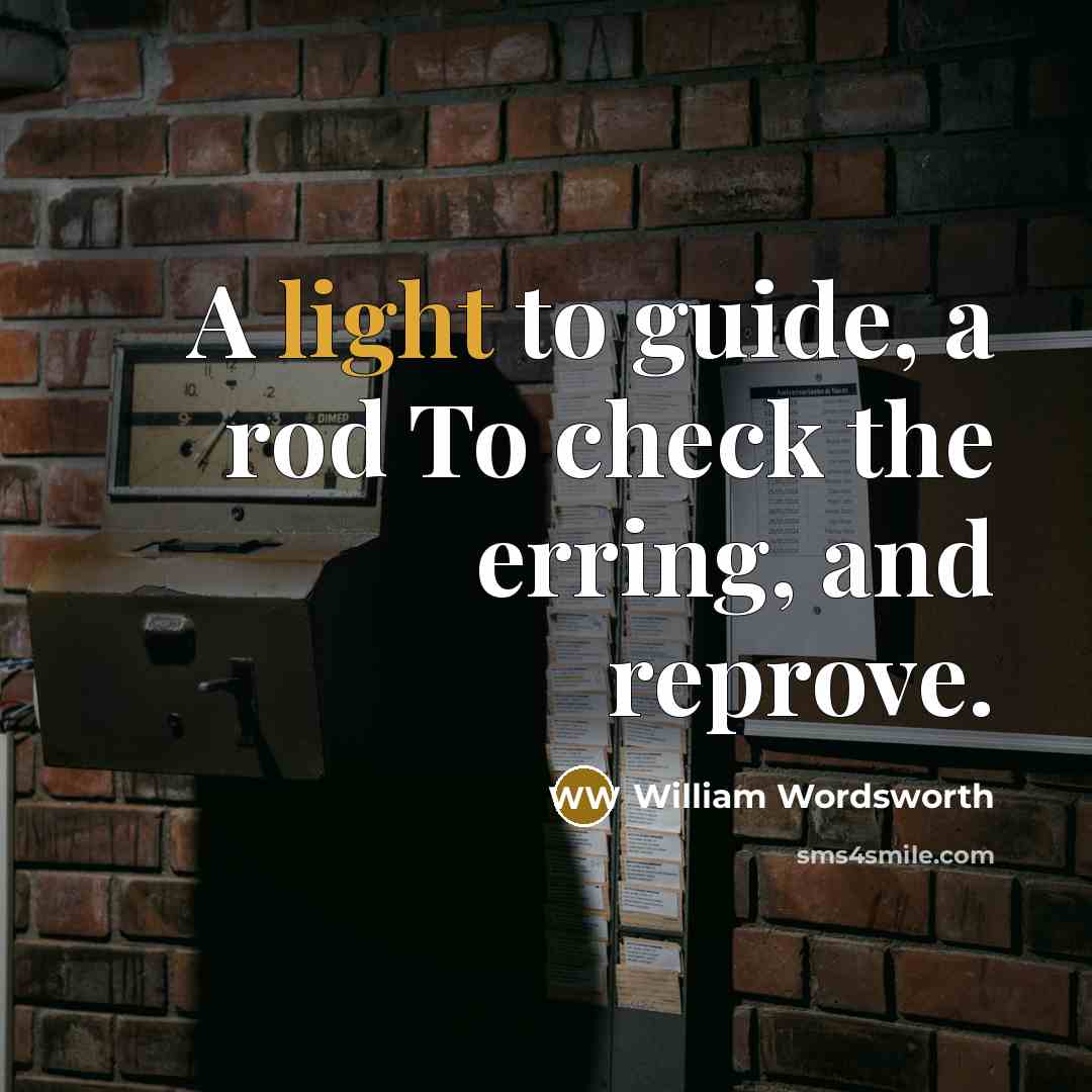 “A light to guide, a rod To check the erring,…” quote by William Wordsworth
