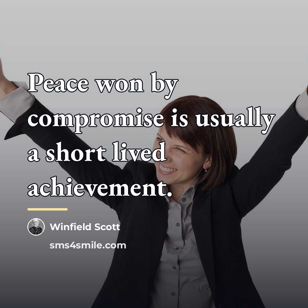 “Peace won by compromise is usually a short lived achievement.…” quote by Winfield Scott
