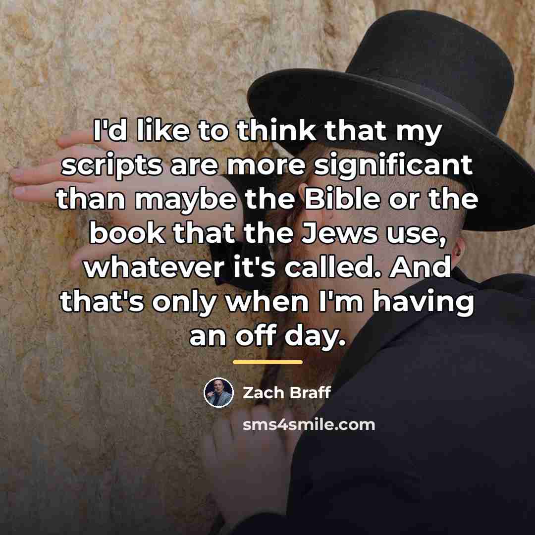 “I'd like to think that my scripts are more significant…” quote by Zach Braff