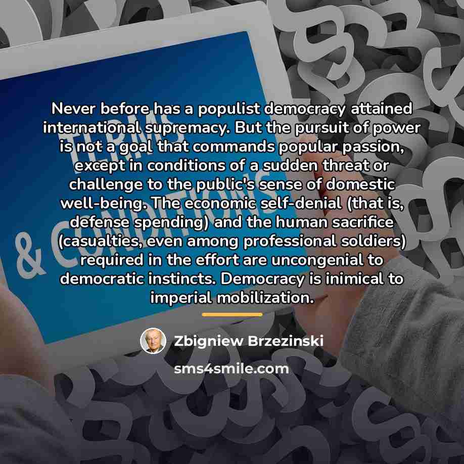“Never before has a populist democracy attained international supremacy. But…” quote by Zbigniew Brzezinski