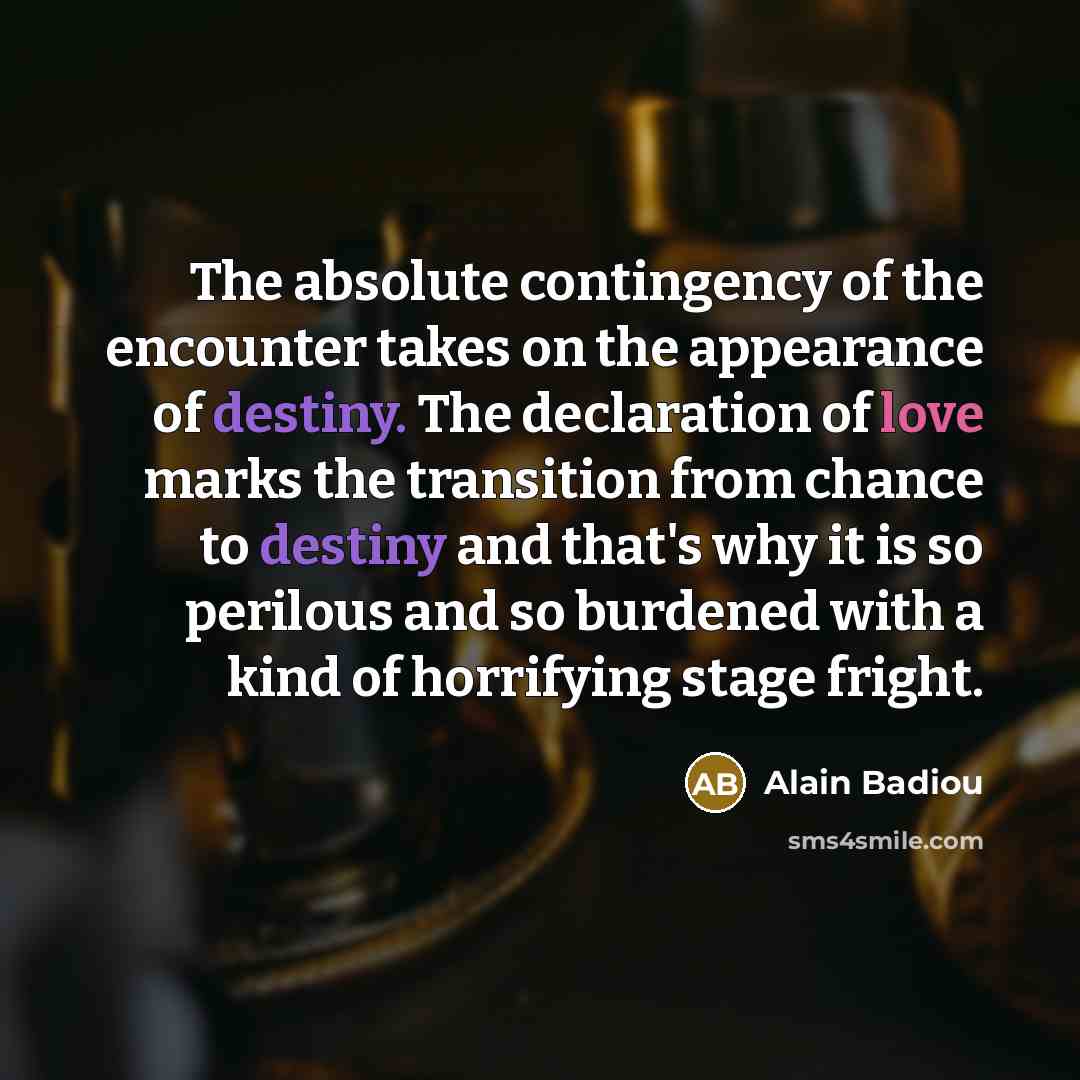“The absolute contingency of the encounter takes on the appearance…” quote by Alain Badiou