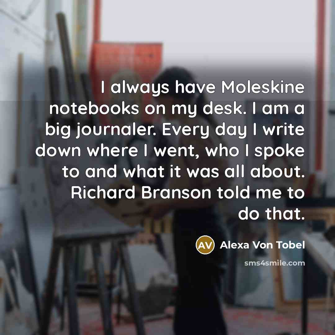 “I always have Moleskine notebooks on my desk. I am…” quote by Alexa Von Tobel