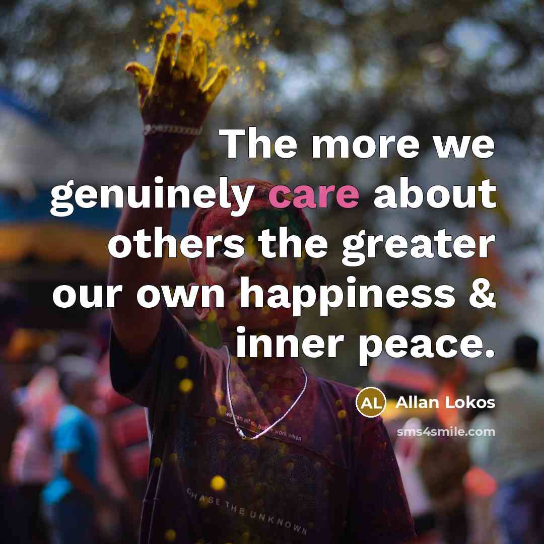 “The more we genuinely care about others the greater our…” quote by Allan Lokos