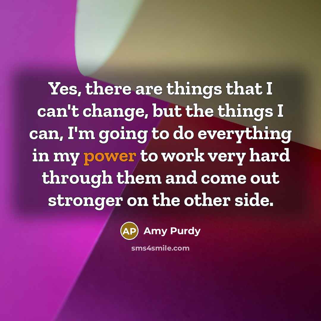 “Yes, there are things that I can't change, but the…” quote by Amy Purdy