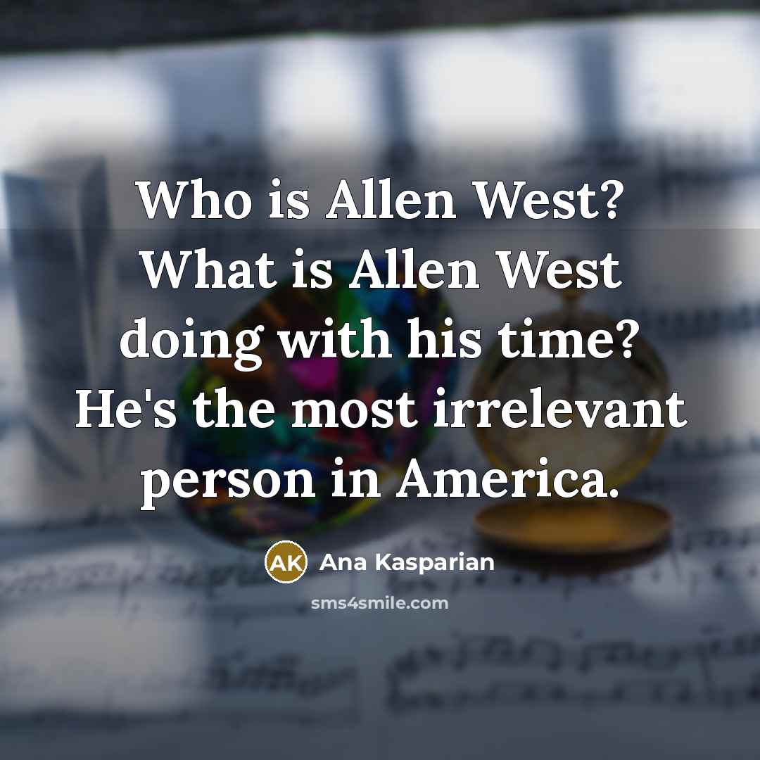 “Who is Allen West? What is Allen West doing with…” quote by Ana Kasparian