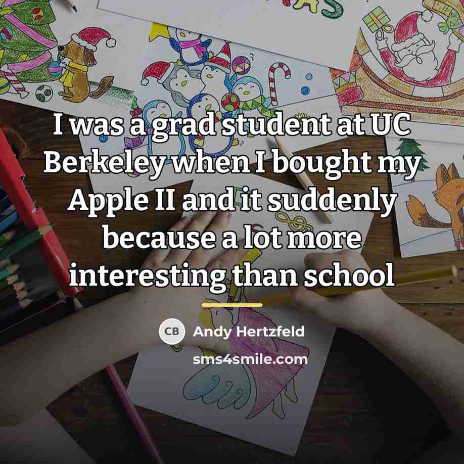 “I was a grad student at UC Berkeley when I…” quote by Andy Hertzfeld