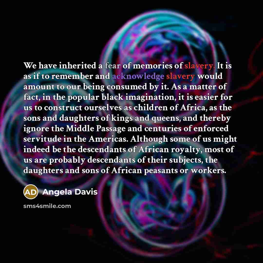 “We have inherited a fear of memories of slavery. It…” quote by Angela Davis