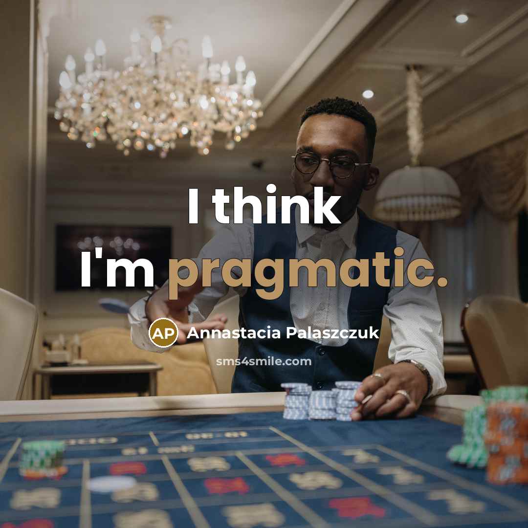 “I think I'm pragmatic.…” quote by Annastacia Palaszczuk