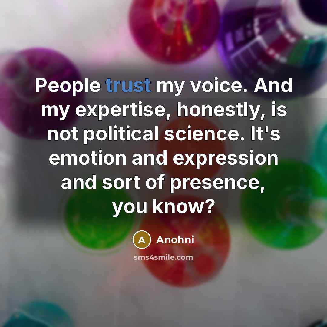 “People trust my voice. And my expertise, honestly, is not…” quote by Anohni