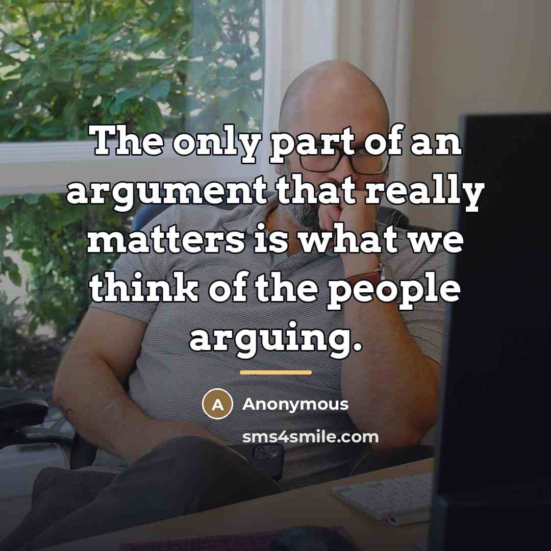 “The only part of an argument that really matters is…” quote by Anonymous
