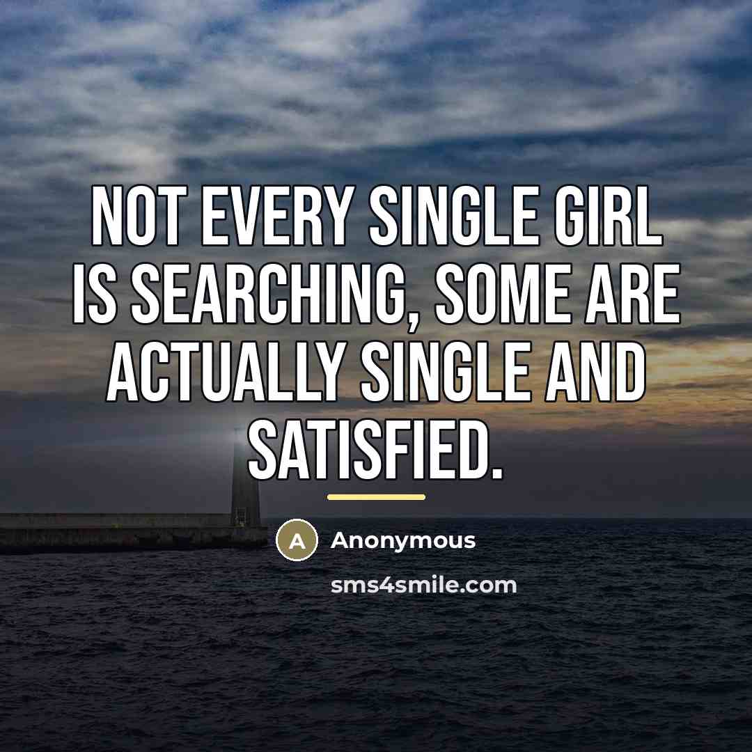“Not every single girl is searching, some are actually single…” quote by Anonymous
