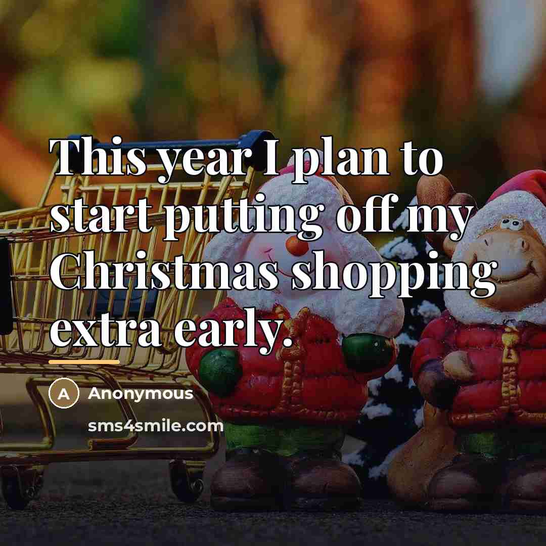 “This year I plan to start putting off my Christmas…” quote by Anonymous