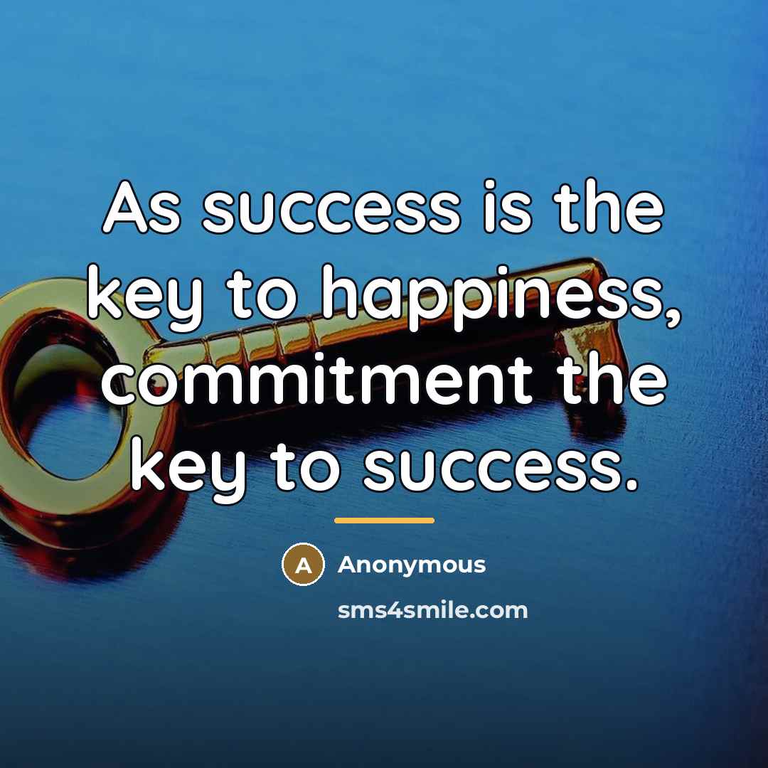 “As success is the key to happiness, commitment the key…” quote by Anonymous