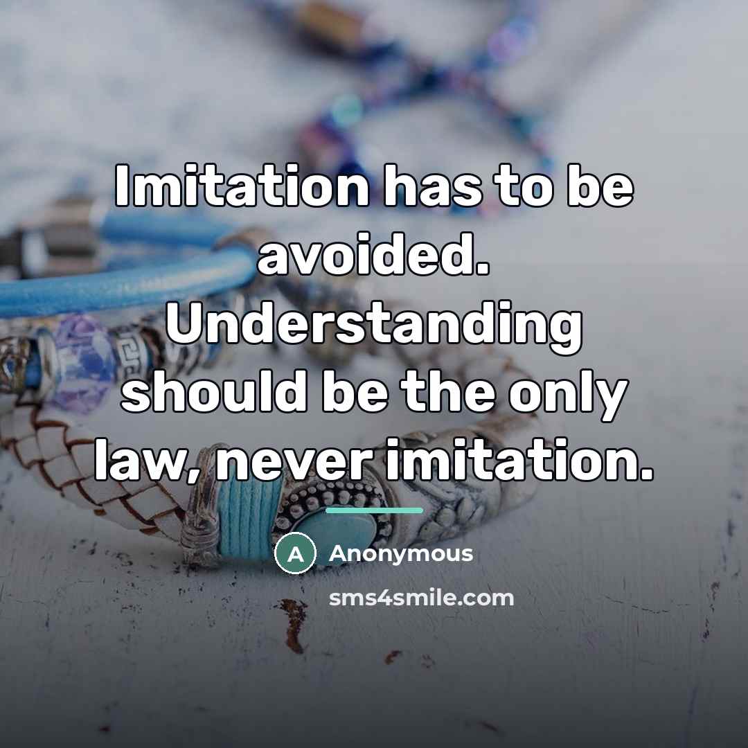 “Imitation has to be avoided. Understanding should be the only…” quote by Anonymous