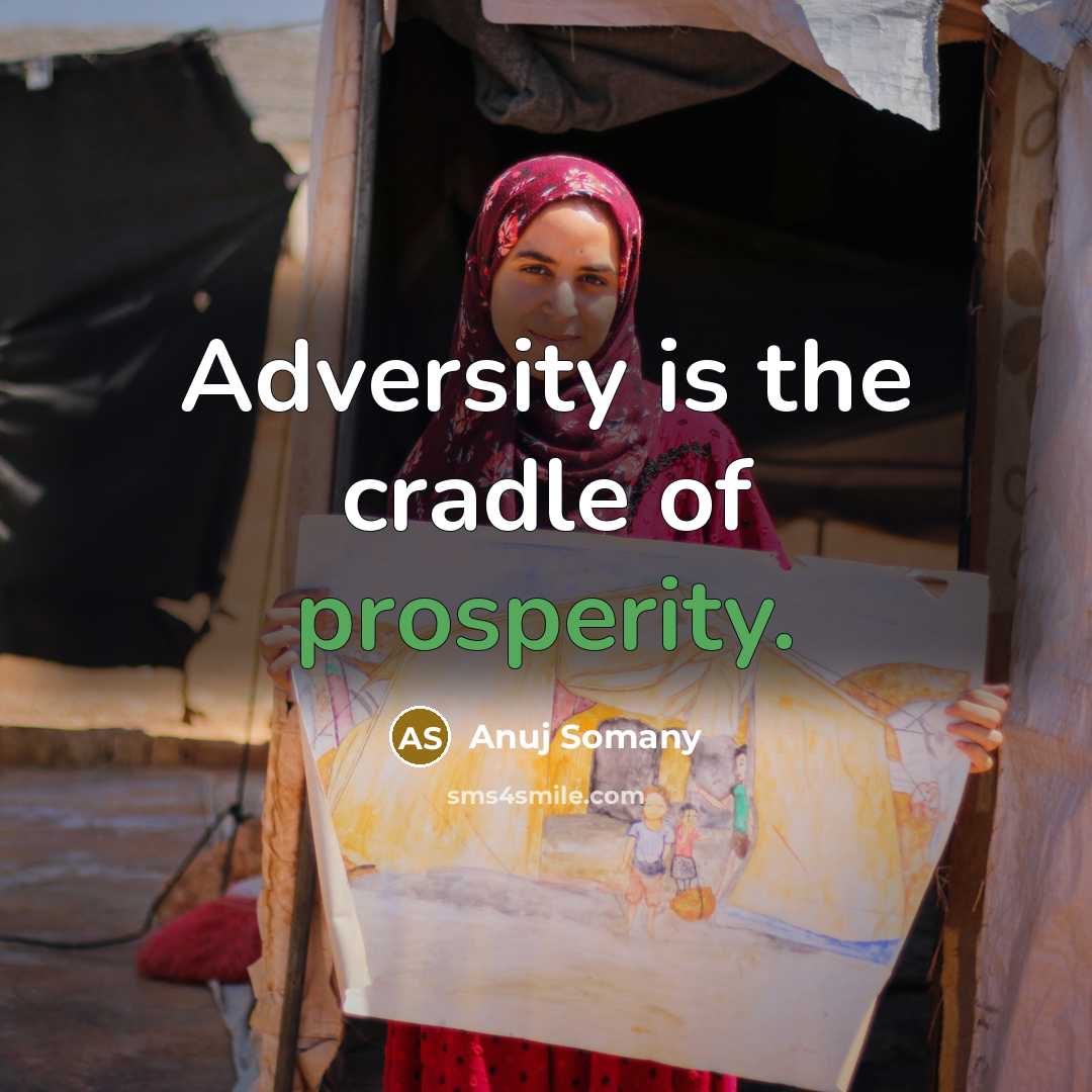 “Adversity is the cradle of prosperity.…” quote by Anuj Somany