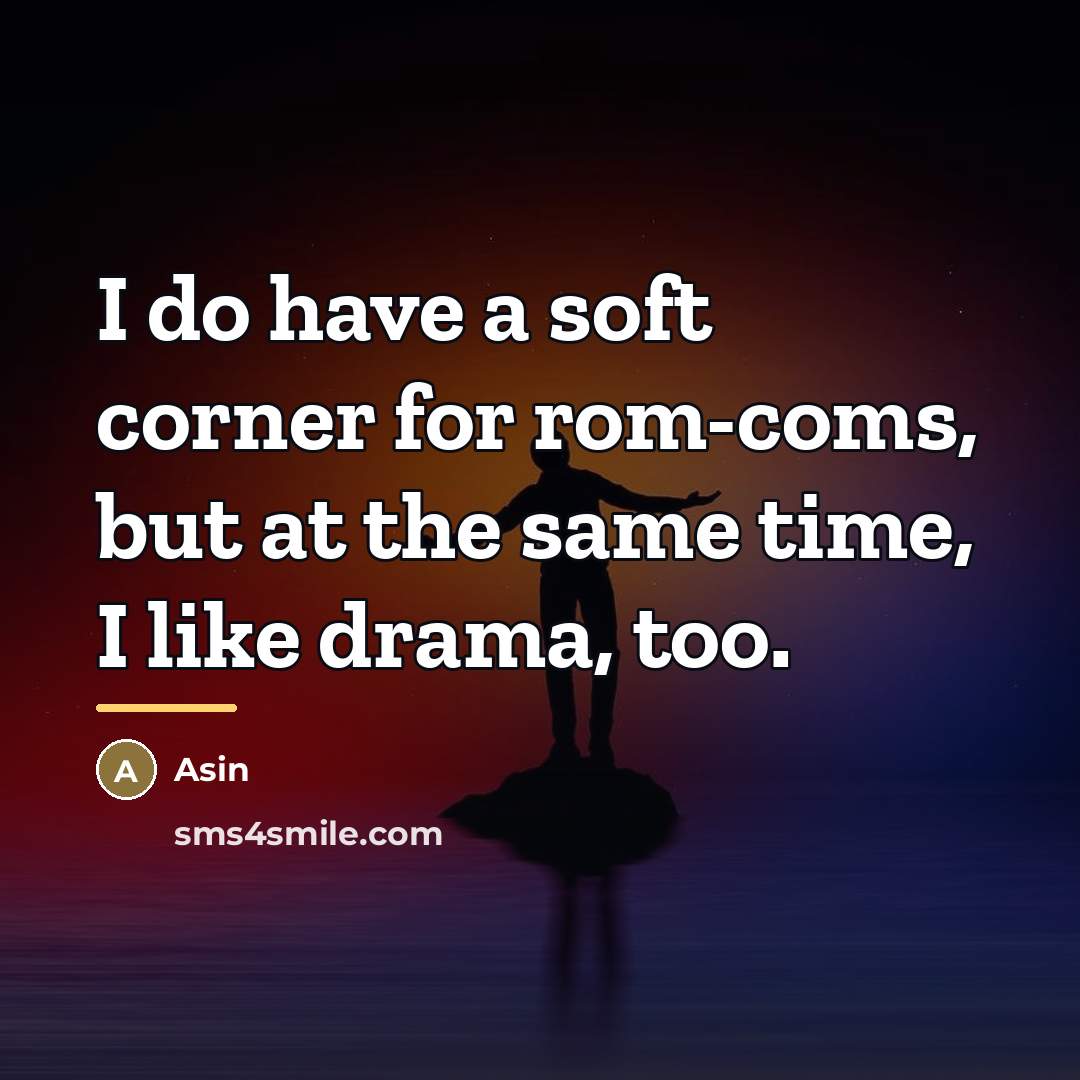 “I do have a soft corner for rom-coms, but at…” quote by Asin