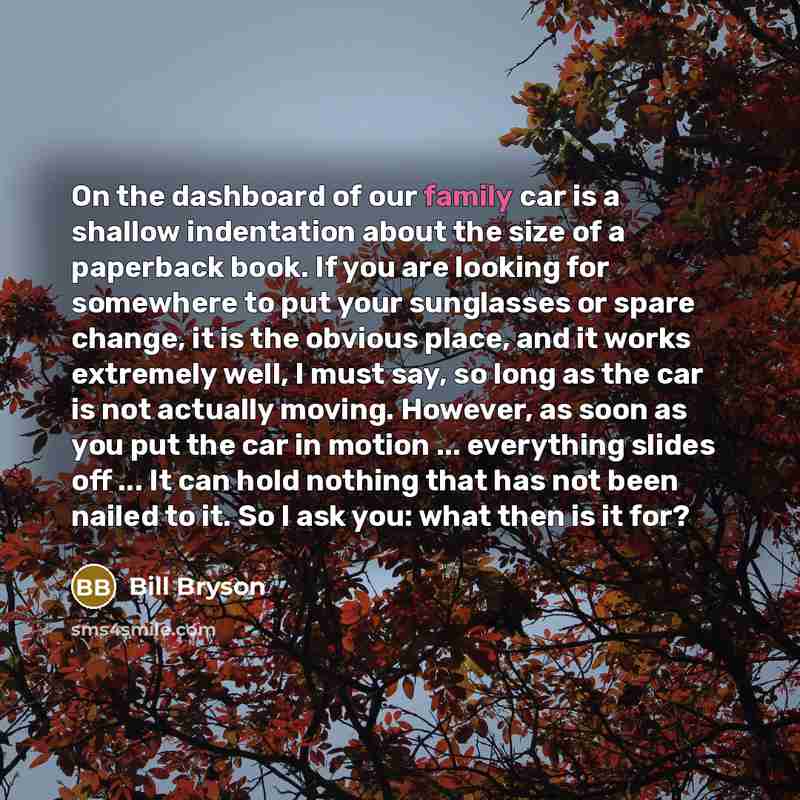 “On the dashboard of our family car is a shallow…” quote by Bill Bryson