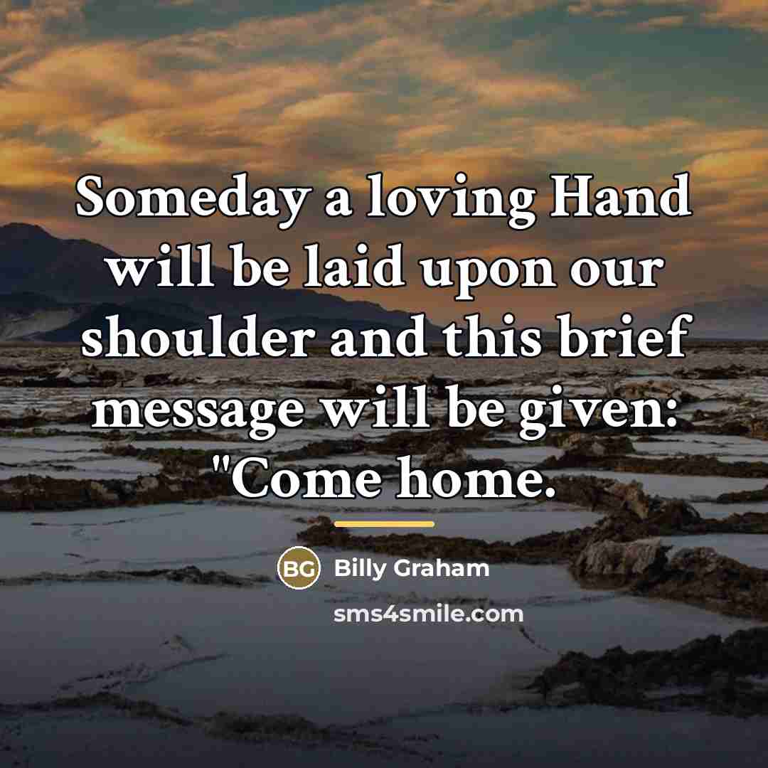 “Someday a loving Hand will be laid upon our shoulder…” quote by Billy Graham