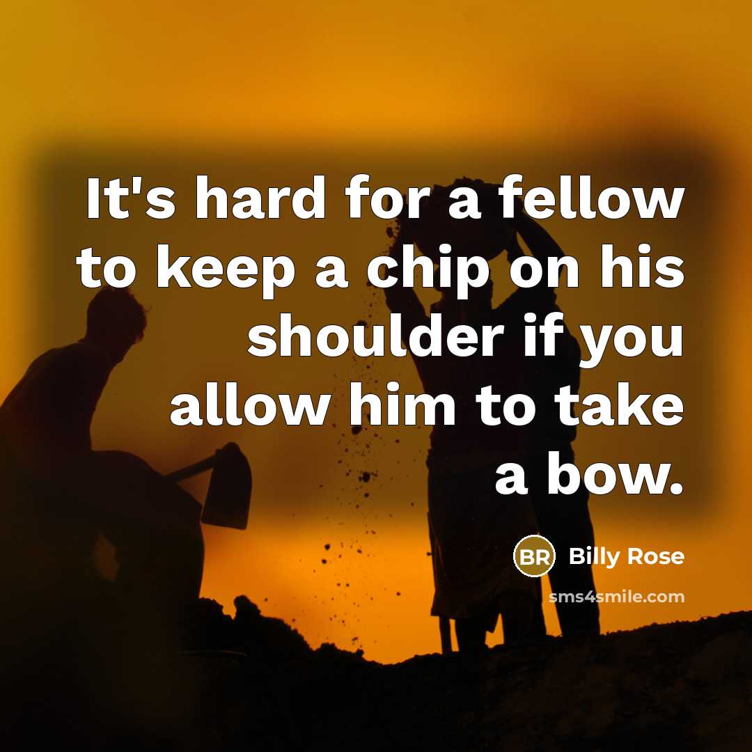 “It's hard for a fellow to keep a chip on…” quote by Billy Rose