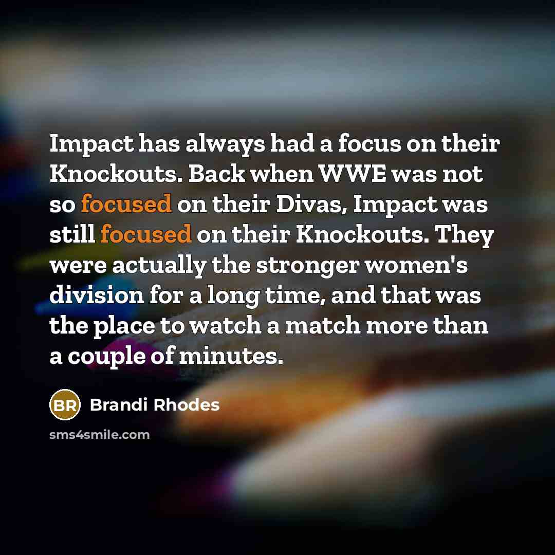 “Impact has always had a focus on their Knockouts. Back…” quote by Brandi Rhodes