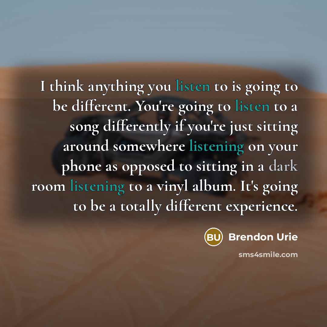 “I think anything you listen to is going to be…” quote by Brendon Urie