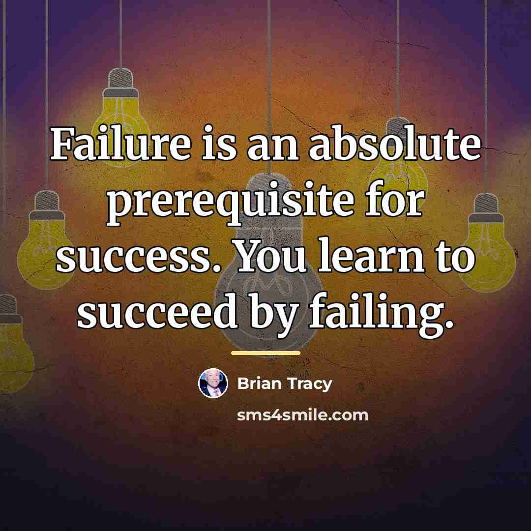 “Failure is an absolute prerequisite for success. You learn to…” quote by Brian Tracy
