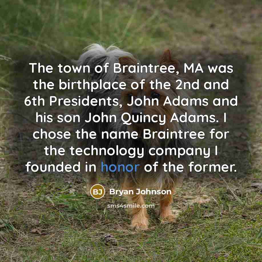 “The town of Braintree, MA was the birthplace of the…” quote by Bryan Johnson