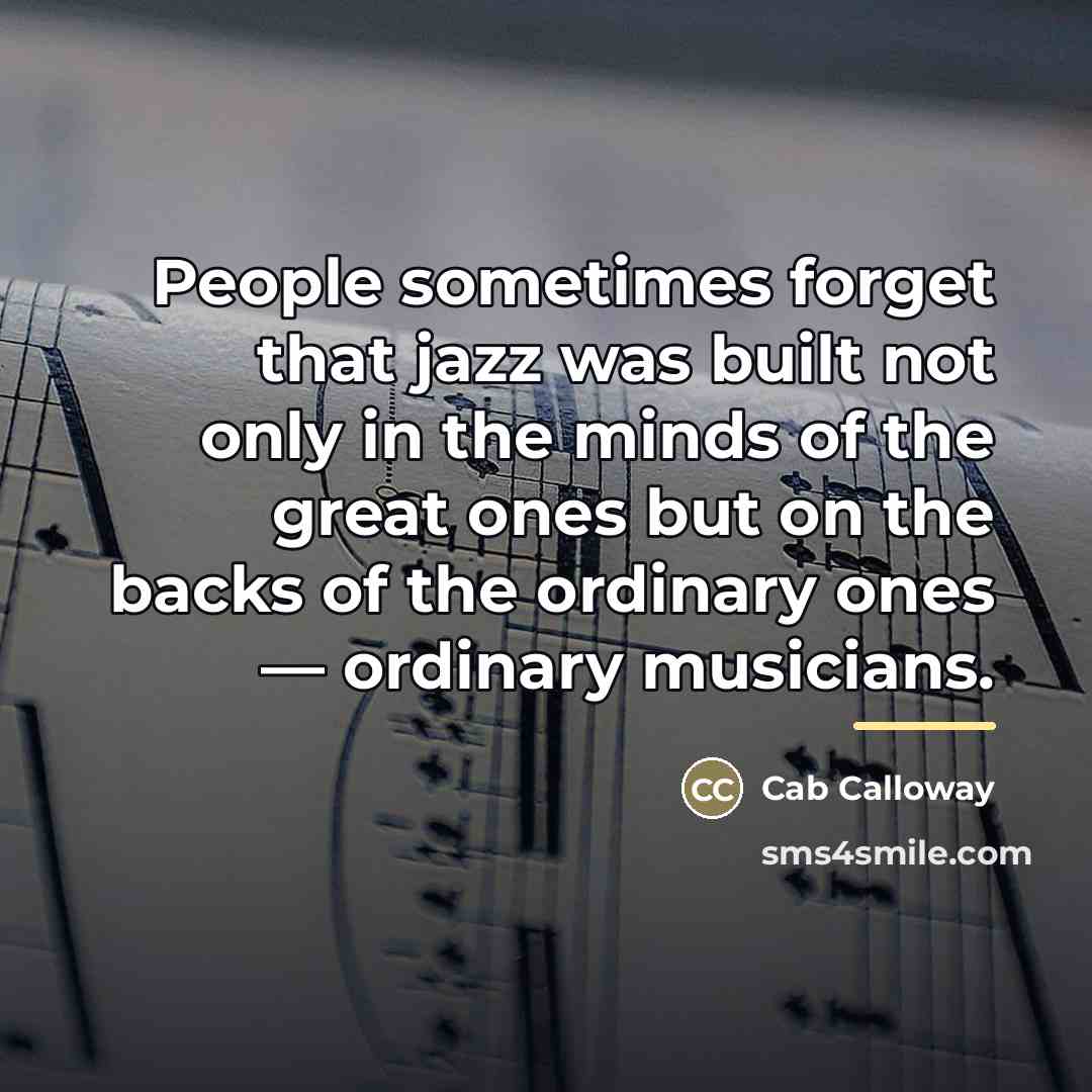 “People sometimes forget that jazz was built not only in…” quote by Cab Calloway
