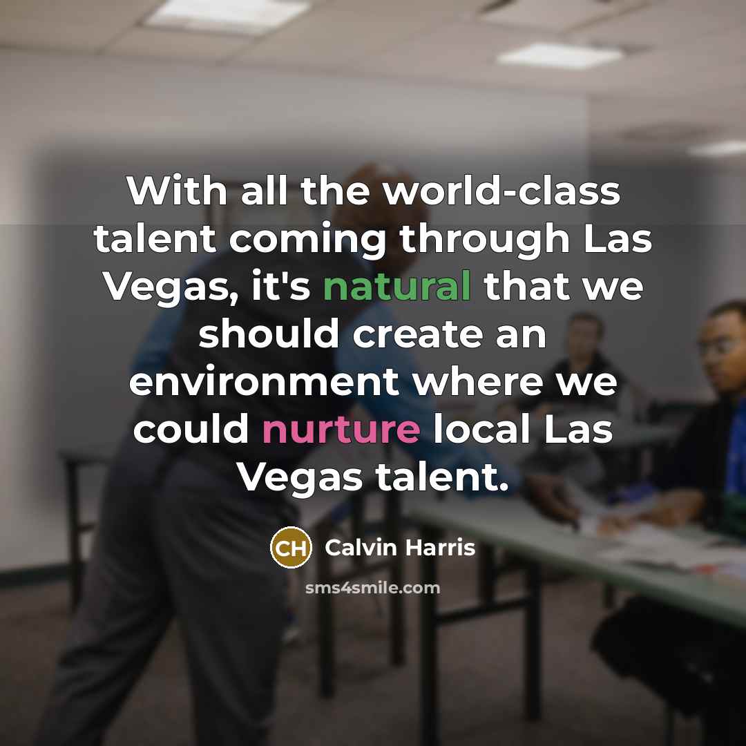 “With all the world-class talent coming through Las Vegas, it's…” quote by Calvin Harris