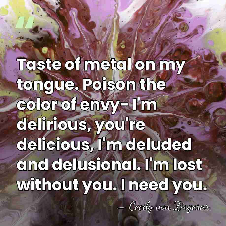 Taste of metal on my tongue. Poison the color of envy- I'm&hellip; - Cecily von Ziegesar