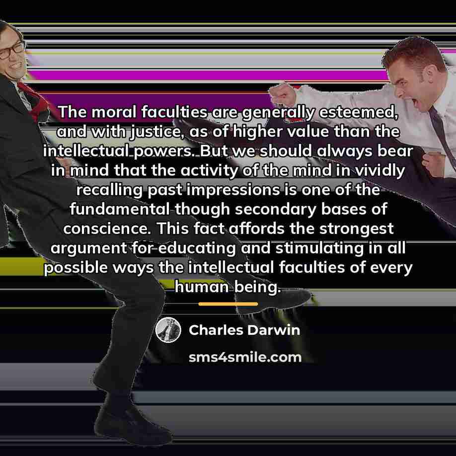 “The moral faculties are generally esteemed, and with justice, as…” quote by Charles Darwin
