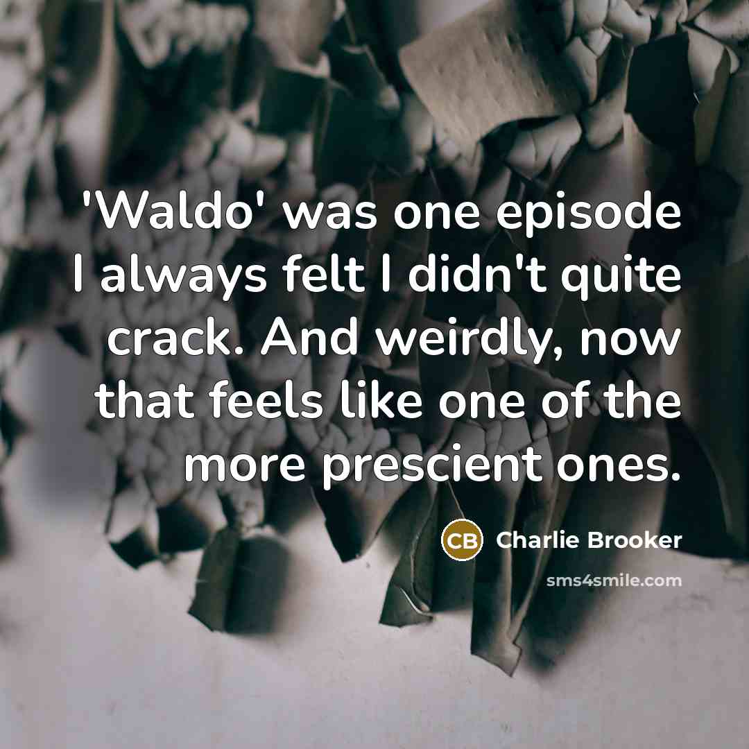 “'Waldo' was one episode I always felt I didn't quite…” quote by Charlie Brooker