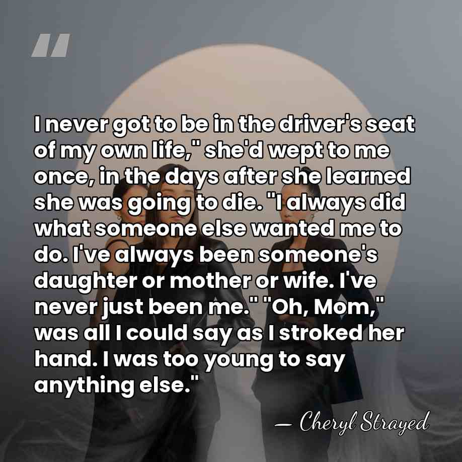 I never got to be in the driver's seat of my own&hellip; - Cheryl Strayed