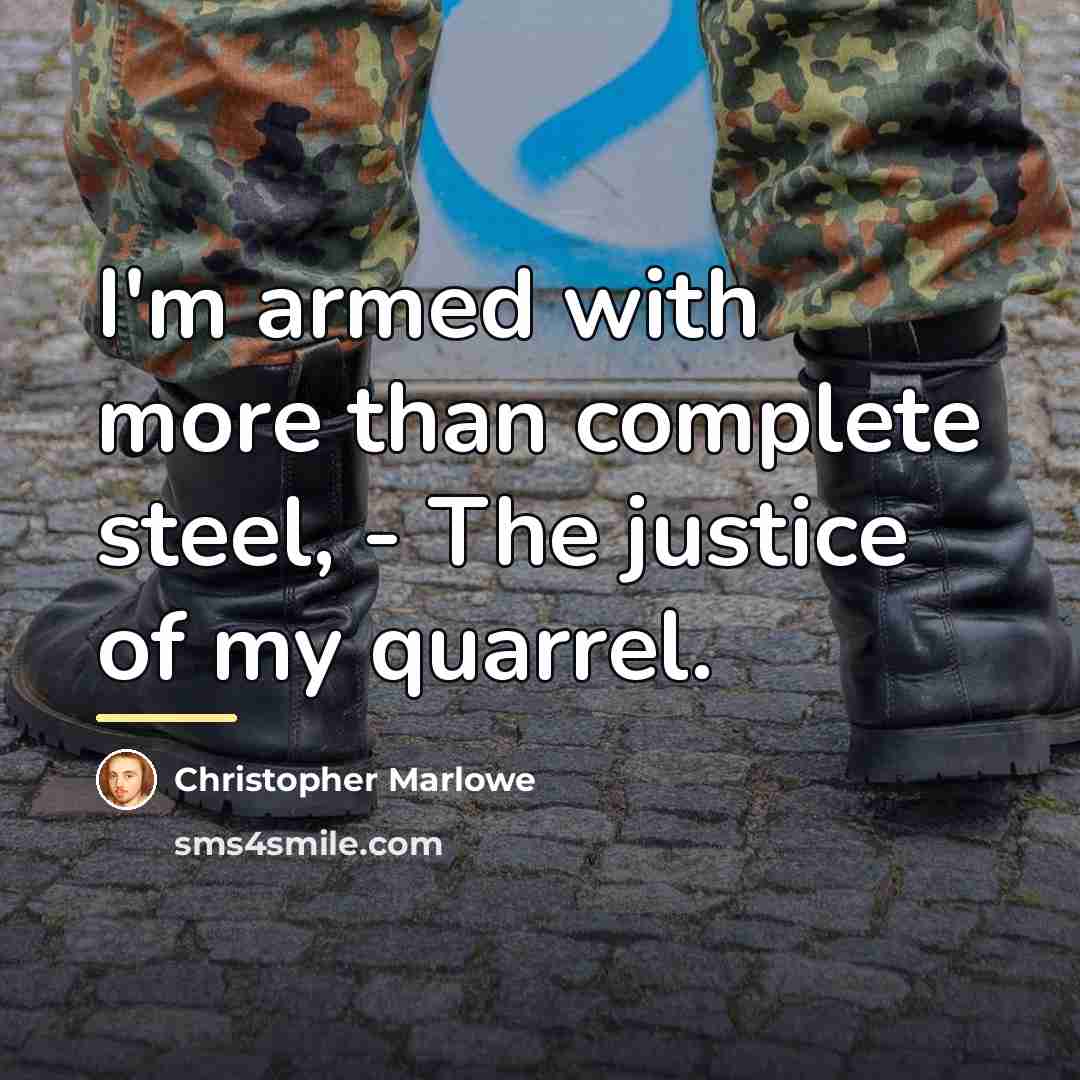 “I'm armed with more than complete steel, - The justice…” quote by Christopher Marlowe