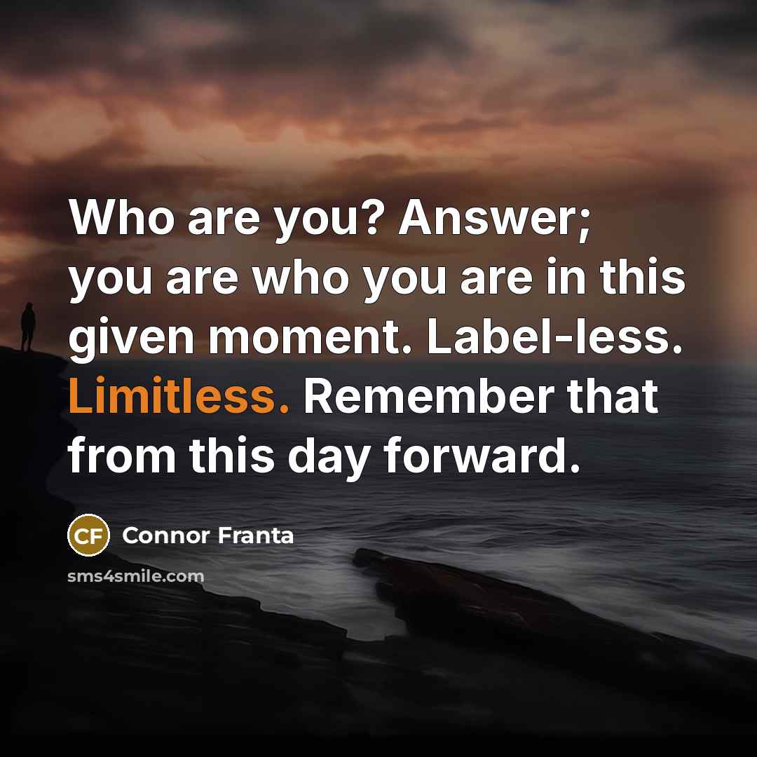 “Who are you? Answer; you are who you are in…” quote by Connor Franta